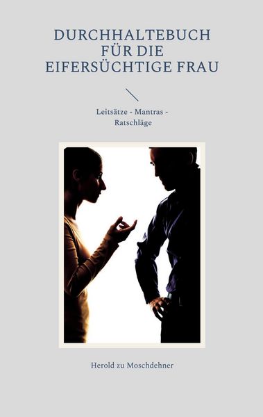 Durchhaltebuch für die eifersüchtige Frau, Taschenbuch von Herold zu Moschdehner, BoD – Books on Demand, 9783754330500