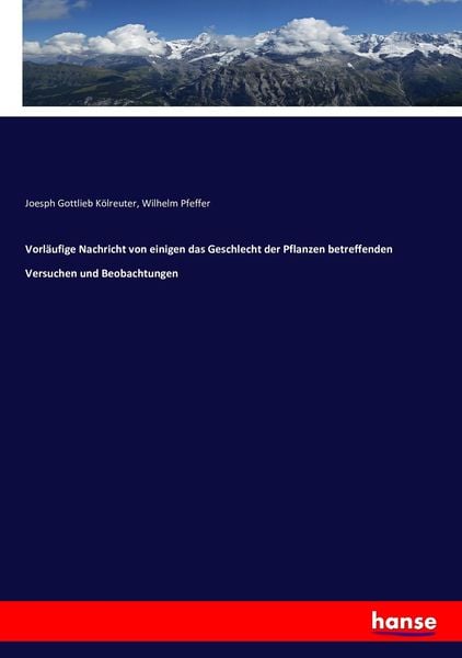 Vorläufige Nachricht von einigen das Geschlecht der Pflanzen betreffenden Versuchen und Beobachtungen, Taschenbuch von Joesph Gottlieb Kölreuter ,