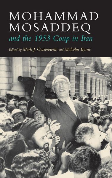 Produktbild: Mohammad Mosaddeq and the 1953 Coup in Iran
