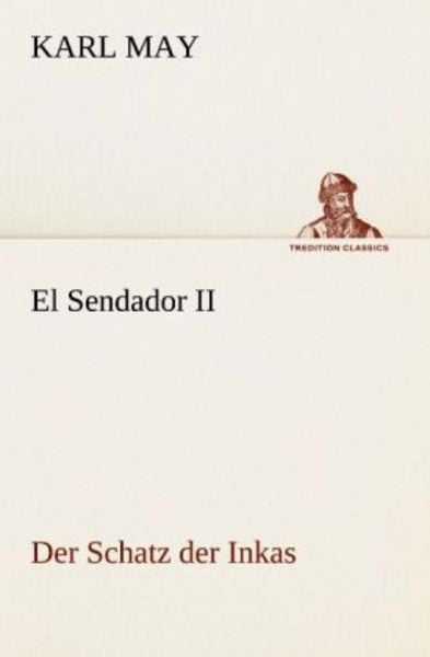 El Sendador II (Der Schatz der Inkas), Taschenbuch von Karl May, Tredition, 9783842471122