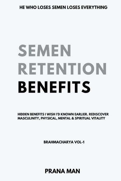 Produktbild: Semen Retention Benefits- Hidden Benefits I Wish I'd Known Earlier. Rediscover Masculinity, Physical, Mental & Spiritual Vitality-Brahmacharya Vol-1