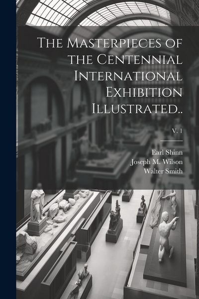 Produktbild: The Masterpieces of the Centennial International Exhibition Illustrated..; v. 1