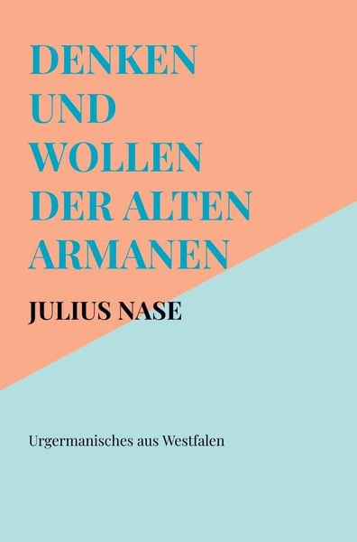 Denken und Wollen der alten Armanen Band 1 - Urgermanisches aus Westfalen, Taschenbuch von Julius Nase, Bookmundo, 9789403823690