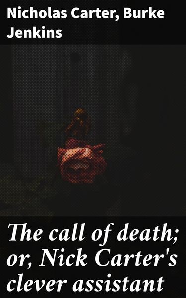 Produktbild: The call of death; or, Nick Carter's clever assistant