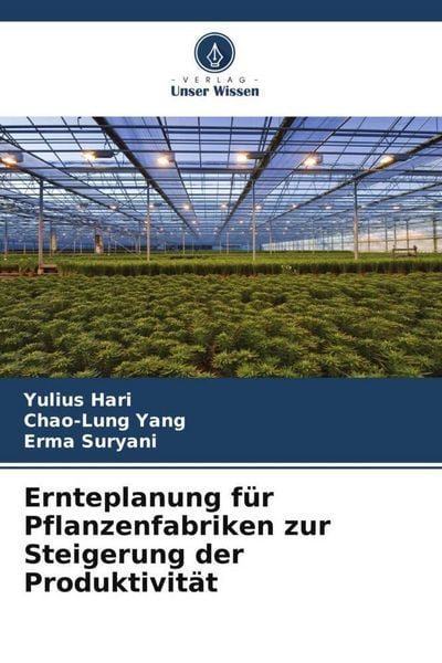 Hari, Y: Ernteplanung für Pflanzenfabriken zur Steigerung de, Taschenbuch von Yulius Hari , Chao-Lung Yang , Erma Suryani, Verlag Unser Wissen,