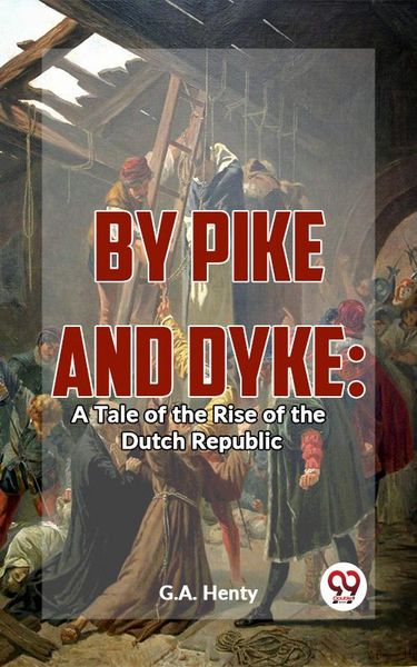 Produktbild: By Pike And Dyke: A Tale Of The Rise Of The Dutch Republic