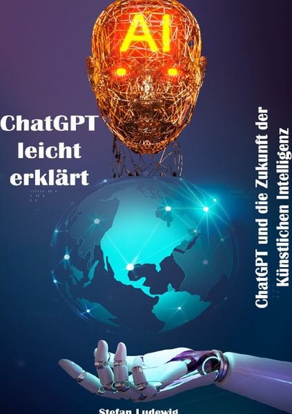 Produktbild: ChatGPT leicht erkl&auml;rt I ChatGPT und die Zukunft der K&uuml;nstlichen Intelligenz