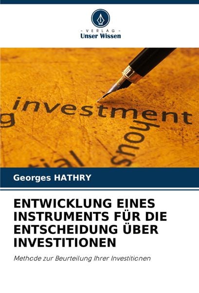 Entwicklung Eines Instruments für die Entscheidung über Investitionen, Taschenbuch von Georges Hathry, Verlag Unser Wissen, 9786206804031