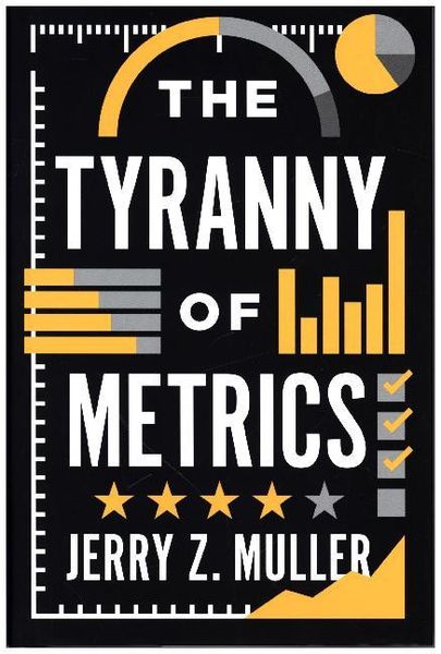 Muller, J: The Tyranny of Metrics