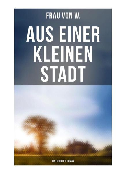 Produktbild: Aus einer kleinen Stadt: Historischer Roman
