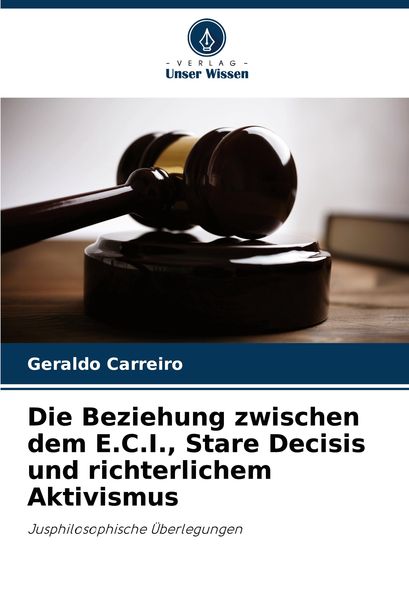 Produktbild: Die Beziehung zwischen dem E.C.I., Stare Decisis und richterlichem Aktivismus