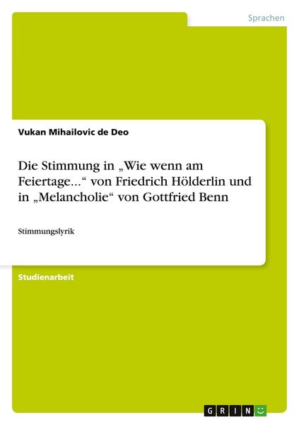 Die Stimmung in 'Wie wenn am Feiertage...' von Friedrich Hölderlin und in 'Melancholie' von Gottfried Benn, Taschenbuch von Vukan Mihailovic de Deo,
