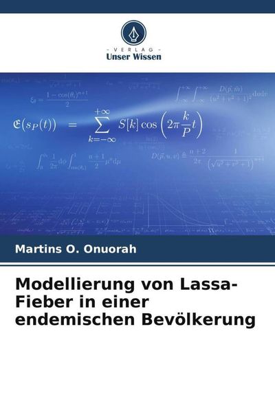 Modellierung von Lassa-Fieber in einer endemischen Bevölkerung, Taschenbuch von Martins O. Onuorah, Verlag Unser Wissen, 9786204945668