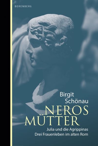 Neros Mütter, Gebundene Ausgabe von Birgit Schönau, Berenberg Verlag GmbH, 978-3-946334-81-1