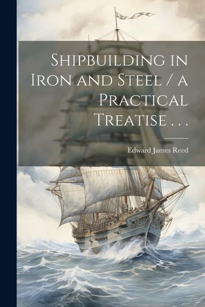 Produktbild: Shipbuilding in Iron and Steel / a Practical Treatise . . .