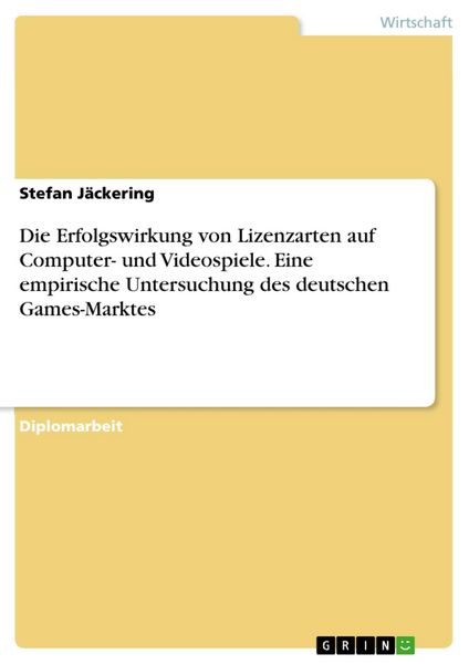 Produktbild: Die Erfolgswirkung von Lizenzarten auf Computer- und Videospiele. Eine empirische Untersuchung des deutschen Games-Marktes