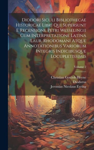 Produktbild: Diodori Siculi Bibliothecae Historicae Libri Qui Supersunt E Recensione Petri Wesselingii Cum Interpretatione Latina Laur. Rhodomani Atque Annotationi