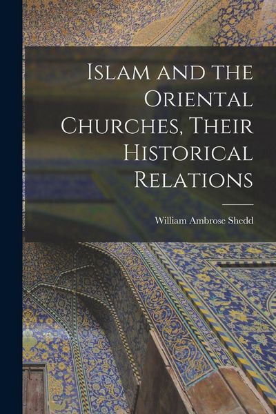 Produktbild: Islam and the Oriental Churches, Their Historical Relations
