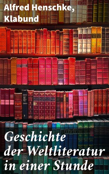 Produktbild: Geschichte der Weltliteratur in einer Stunde