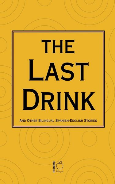 Produktbild: The Last Drink And Other Bilingual Spanish-English Stories