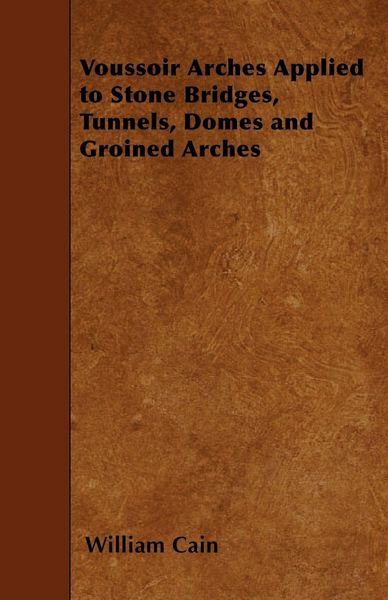 Produktbild: Voussoir Arches Applied to Stone Bridges, Tunnels, Domes and Groined Arches