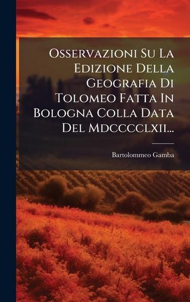 Produktbild: Osservazioni Su La Edizione Della Geografia Di Tolomeo Fatta In Bologna Colla Data Del Mdcccclxii...