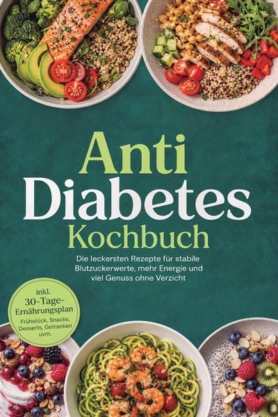 Produktbild: Anti Diabetes Kochbuch: Die leckersten Rezepte f&uuml;r stabile Blutzuckerwerte, mehr Energie und viel Genuss ohne Verzicht - inkl. 30-Tage-Ern&auml;hrungsplan,