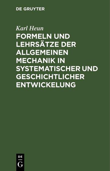 Produktbild: Formeln und Lehrs&auml;tze der allgemeinen Mechanik in systematischer und geschichtlicher Entwickelung