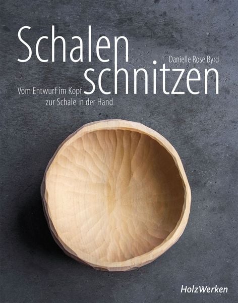 Schalen schnitzen, Gebundene Ausgabe von Danielle Rose Byrd, Vincentz Network, 978-3-7486-0657-4