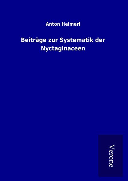 Beiträge zur Systematik der Nyctaginaceen, Gebundene Ausgabe von Anton Heimerl, TP Verone Publishing, 9789925067442