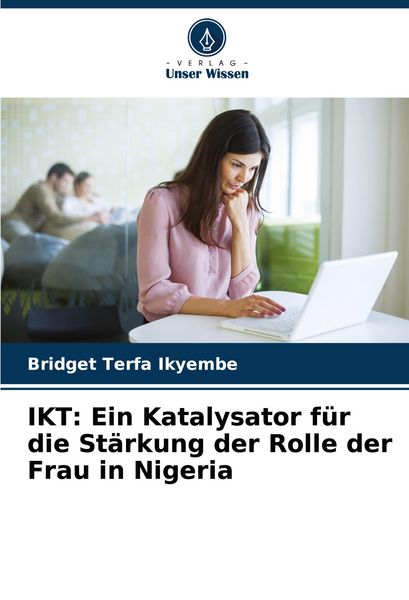 IKT: Ein Katalysator für die Stärkung der Rolle der Frau in Nigeria, Taschenbuch von Bridget Terfa Ikyembe, Verlag Unser Wissen, 9786207353361