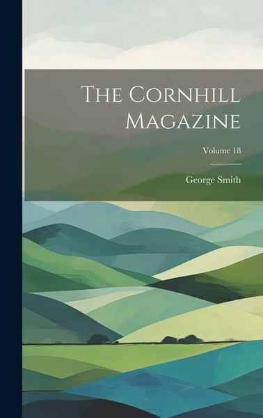 Produktbild: The Cornhill Magazine; Volume 18
