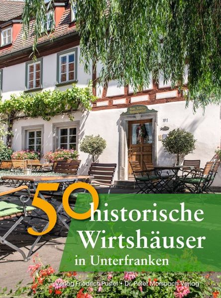 50 historische Wirtshäuser in Unterfranken, Gebundene Ausgabe von Annette Faber,Franziska Gürtler,Peter Morsbach,Jörg Niemer,Sonja Schmid, Pustet, F,