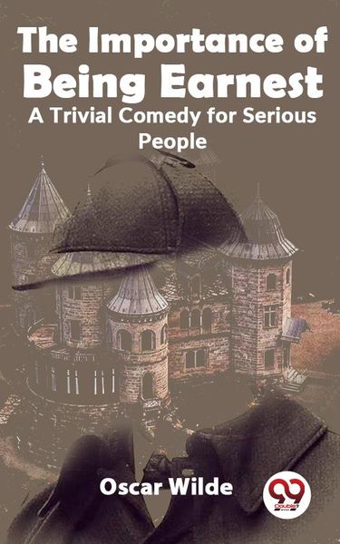Produktbild: The Importance Of Being Earnest A Trivial Comedy for Serious People