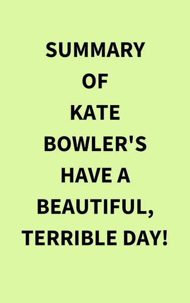 Produktbild: Summary of Kate Bowler's Have a Beautiful, Terrible Day!