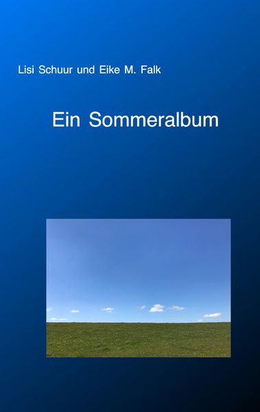 Ein Sommeralbum, Taschenbuch von Lisi Schuur , Eike M. Falk, BoD – Books on Demand, 9783744888813