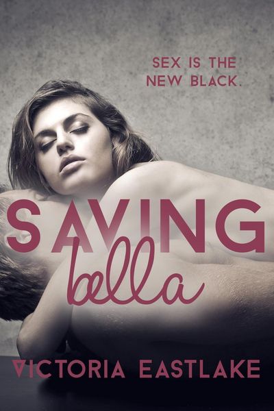 Produktbild: Saving Bella: Sex is the New Black (Bella & Tyler, #2)