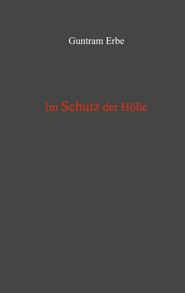 Im Schutz der Hölle, Taschenbuch von Guntram Erbe, BoD – Books on Demand, 9783751989213