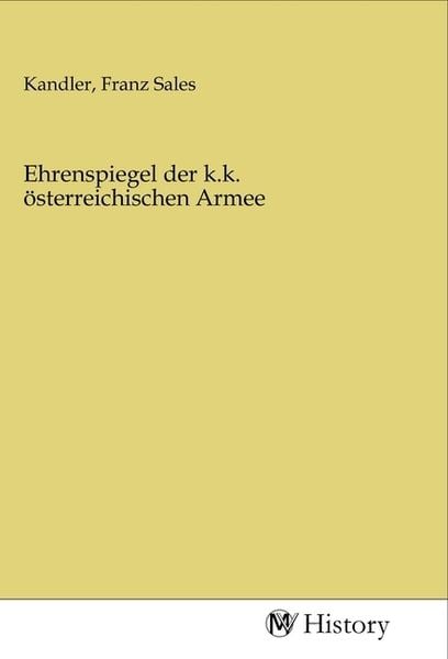 Ehrenspiegel der k.k. österreichischen Armee, Taschenbuch von , MV-History, 9783968723679