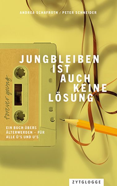 Jungbleiben ist auch keine Lösung, Gebundene Ausgabe von Peter Schneider,Andrea Schafroth, Zytglogge, 978-3-7296-5047-3