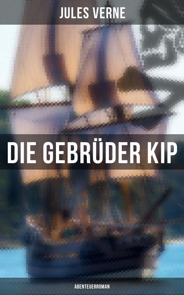 Produktbild: Die Gebr&uuml;der Kip: Abenteuerroman