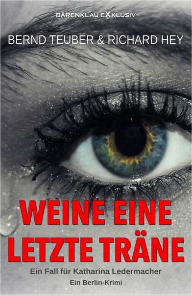 Produktbild: Weine eine letzte Tr&auml;ne - Ein Fall f&uuml;r Katharina Ledermacher: Ein Berlin-Krimi