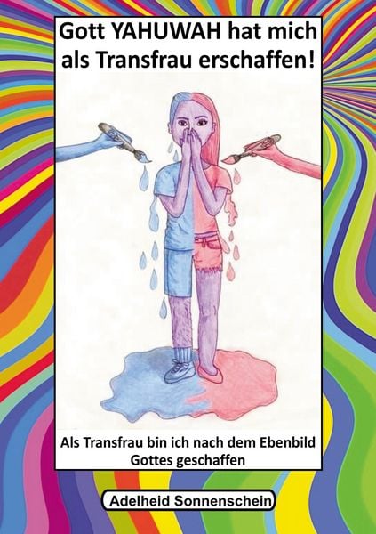 Gott YAHUWAH hat mich als Transfrau erschaffen, Taschenbuch von Adelheid Sonnenschein, BoD – Books on Demand, 9783695710294