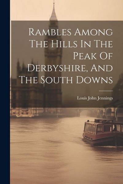Produktbild: Rambles Among The Hills In The Peak Of Derbyshire, And The South Downs