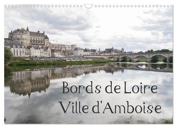 Produktbild: Bords de Loire Ville d'Amboise (Calendrier mural 2026 DIN A3 vertical), CALVENDO calendrier mensuel