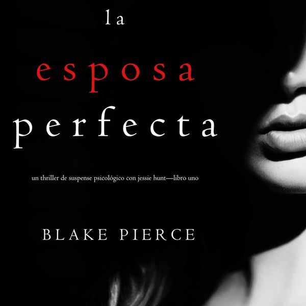 Produktbild: La Esposa Perfecta (Un Thriller de Suspense Psicol&oacute;gico con Jessie Hunt&mdash;Libro Uno)