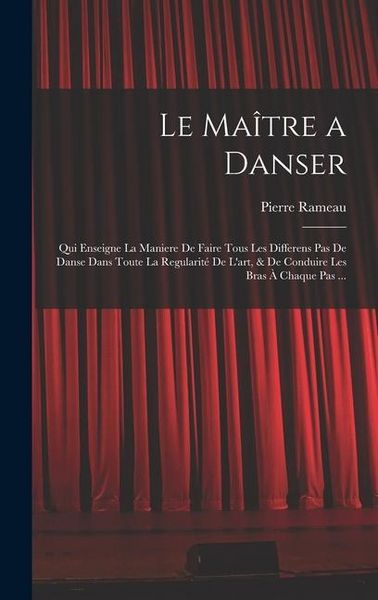 Produktbild: Le Ma&icirc;tre a danser: Qui enseigne la maniere de faire tous les differens pas de danse dans toute la regularit&eacute; de l'art, & de conduire les