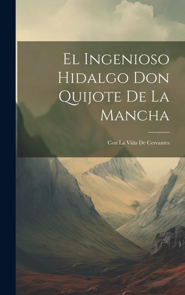 Produktbild: El Ingenioso Hidalgo Don Quijote De La Mancha: Con La Vida De Cervantes