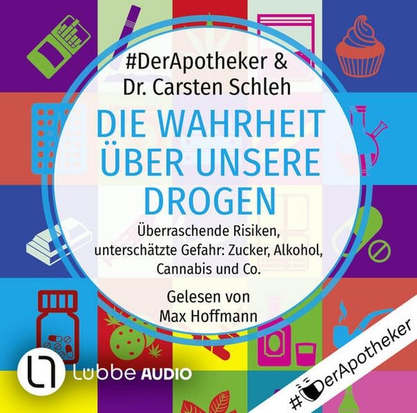 Produktbild: Die Wahrheit &uuml;ber unsere Drogen - &Uuml;berraschende Risiken, untersch&auml;tzte Gefahr: Zucker, Alkohol, Cannabis und Co.