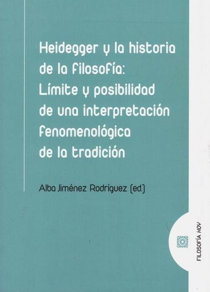 Produktbild: Heidegger y la historia de la filosof&iacute;a : l&iacute;mite y posibilidad de una interpretaci&oacute;n fenomenol&oacute;gica de la tradici&oacute;n